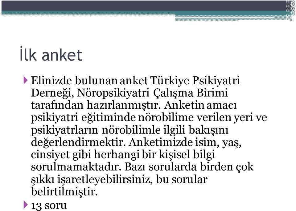 Anketin amacı psikiyatri eğitiminde nörobilime verilen yeri ve psikiyatrların nörobilimle ilgili