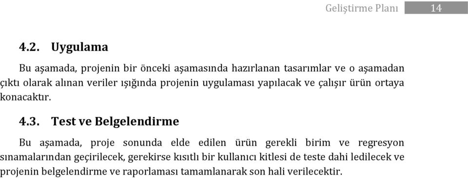 ışığında projenin uygulaması yapılacak ve çalışır ürün ortaya konacaktır. 4.3.