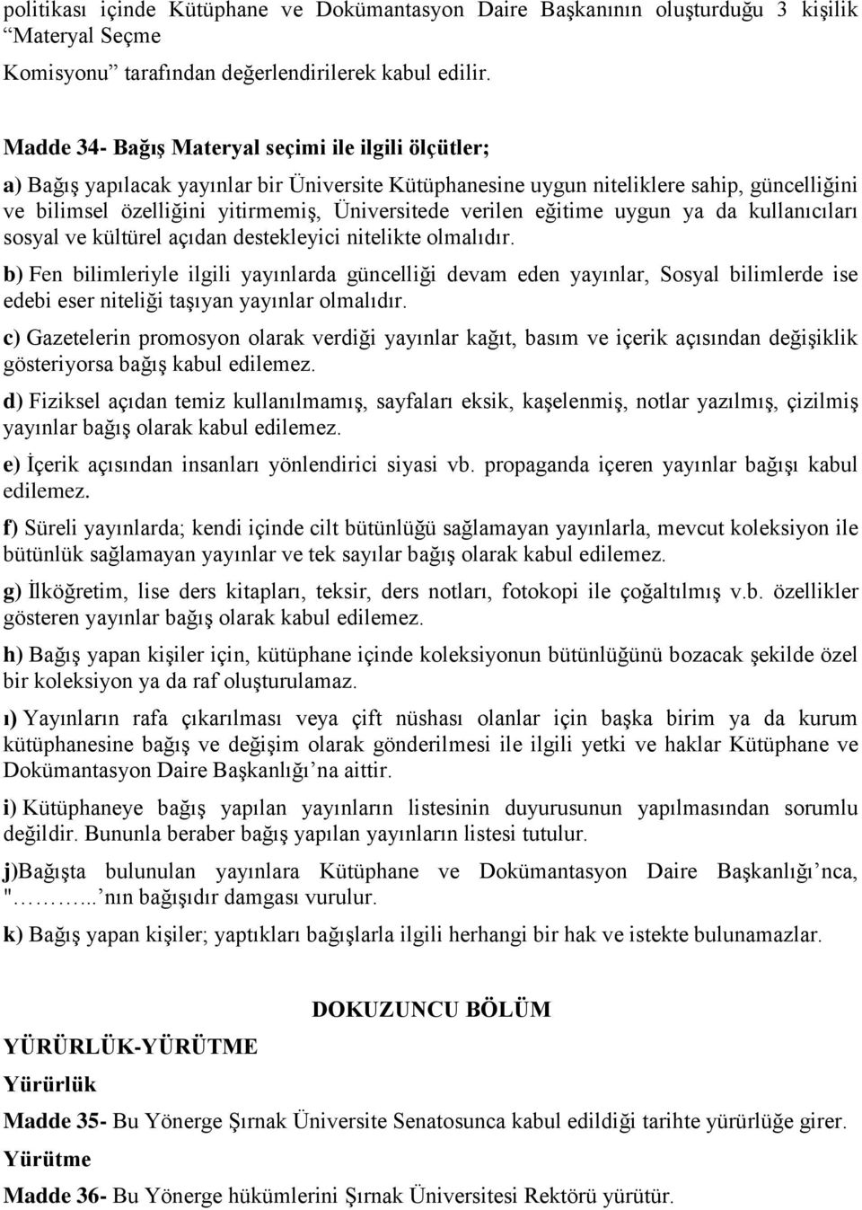 verilen eğitime uygun ya da kullanıcıları sosyal ve kültürel açıdan destekleyici nitelikte olmalıdır.