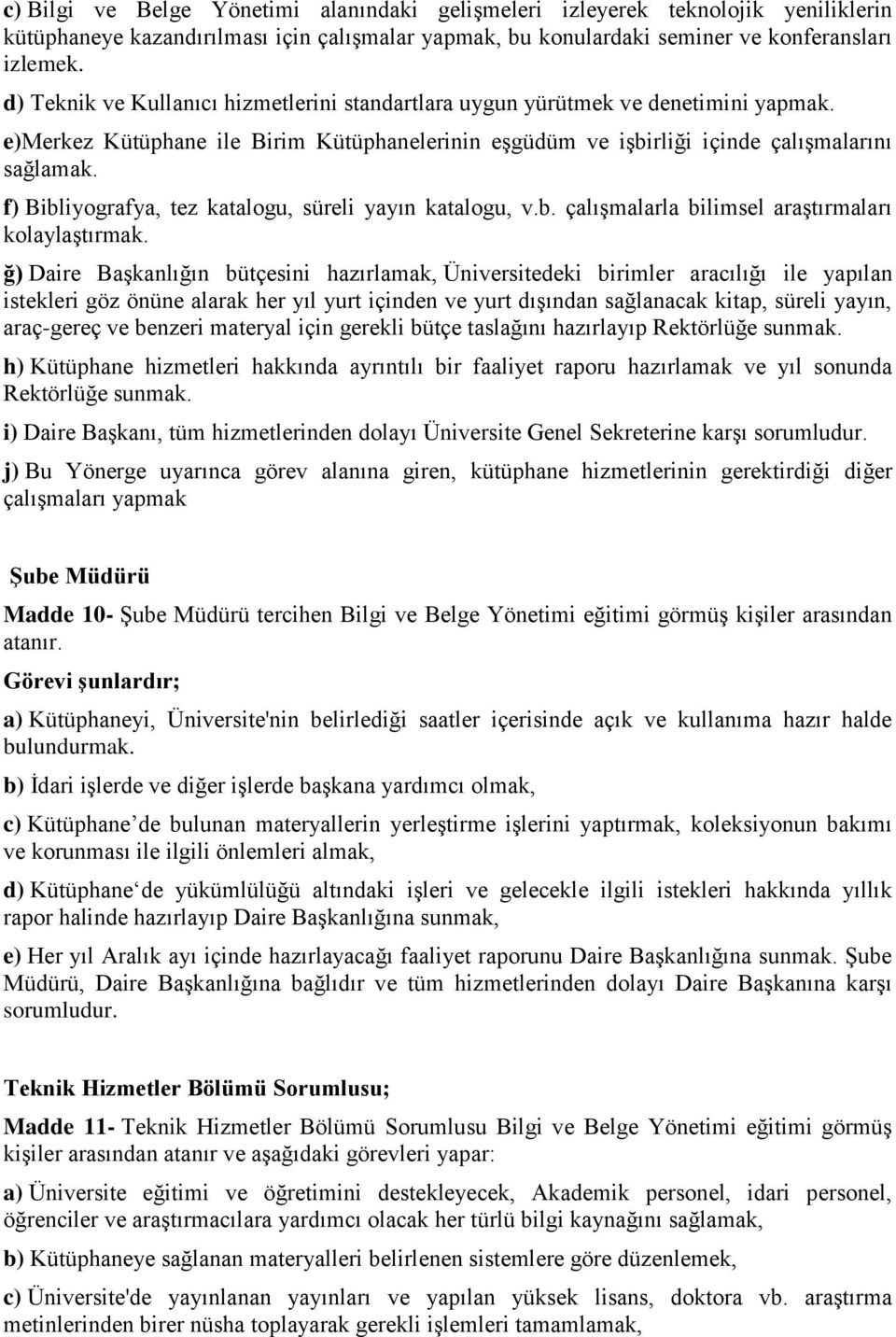 f) Bibliyografya, tez katalogu, süreli yayın katalogu, v.b. çalışmalarla bilimsel araştırmaları kolaylaştırmak.