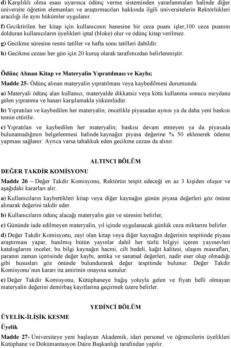 g) Gecikme süresine resmi tatiller ve hafta sonu tatilleri dahildir. h) Gecikme cezası her gün için 20 kuruş olarak tarafımızdan belirlenmiştir.