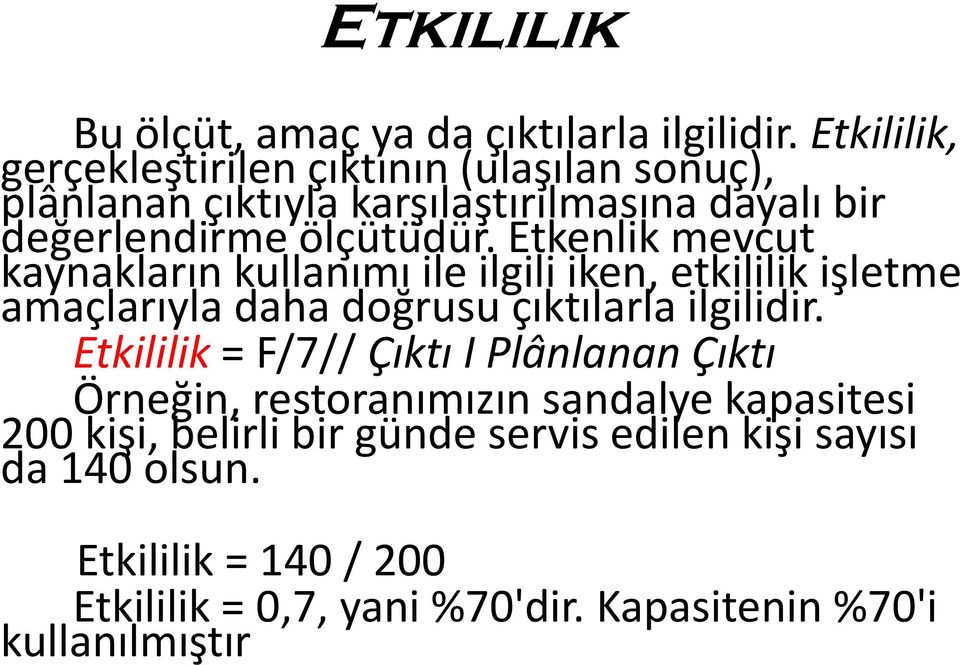 Etkenlikmevcut kaynakların kullanımı ile ilgili iken, etkililik işletme amaçlarıyla daha doğrusu çıktılarla ilgilidir.