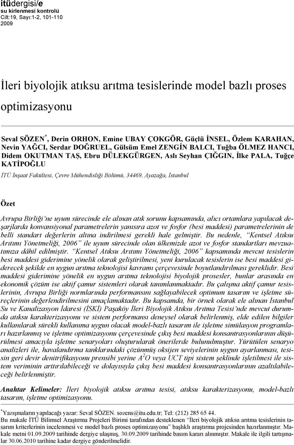 Fakültesi, Çevre Mühendisliği Bölümü, 34469, Ayazağa, İstanbul Özet Avrupa Birliği ne uyum sürecinde ele alınan atık sorunu kapsamında, alıcı ortamlara yapılacak deşarjlarda konvansiyonal