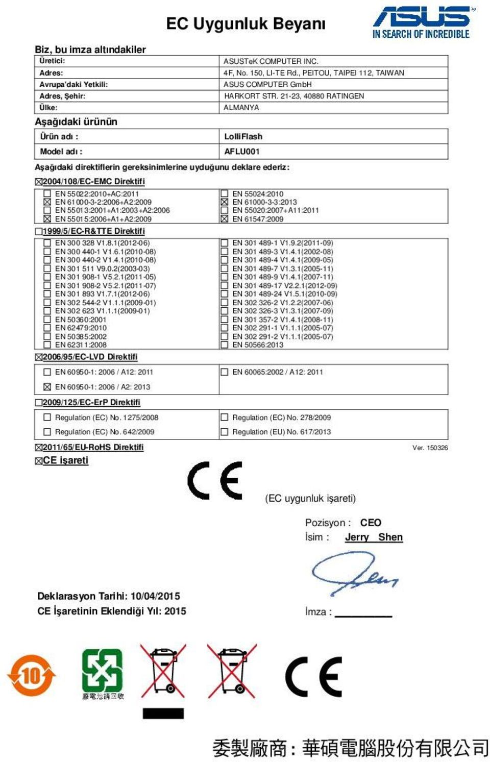 21-23, 40880 RATINGEN ALMANYA LolliFlash AFLU001 A a ıdaki direktiflerin gereksinimlerine uydu unu deklare ederiz: 2004/108/EC-EMC Direktifi EN 55022:2010+AC:2011 EN 61000-3-2:2006+A2:2009 EN