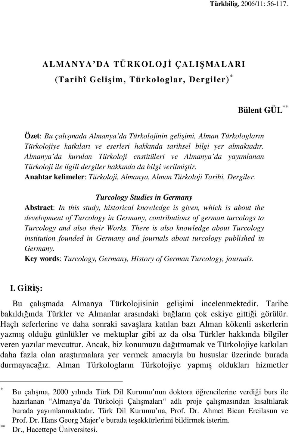 hakkında tarihsel bilgi yer almaktadır. Almanya da kurulan Türkoloji enstitüleri ve Almanya da yayımlanan Türkoloji ile ilgili dergiler hakkında da bilgi verilmiştir.