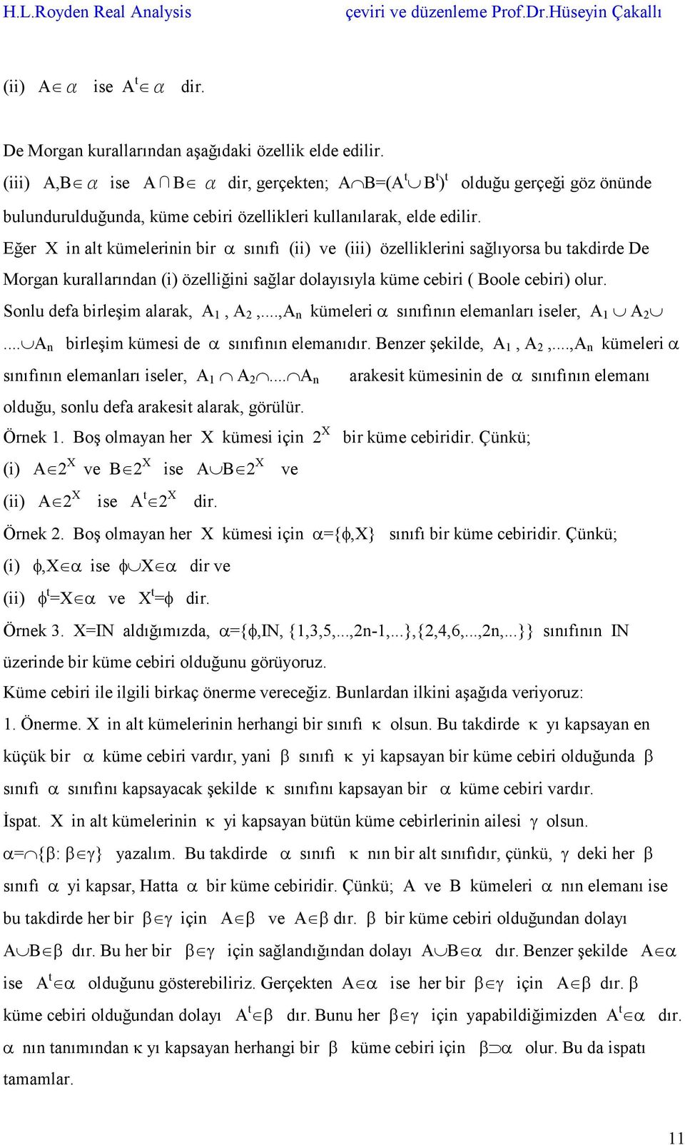 Eğer X in alt kümelerinin bir α sınıfı (ii) ve (iii) özelliklerini sağlıyorsa bu takdirde De Morgan kurallarından (i) özelliğini sağlar dolayısıyla küme cebiri ( Boole cebiri) olur.