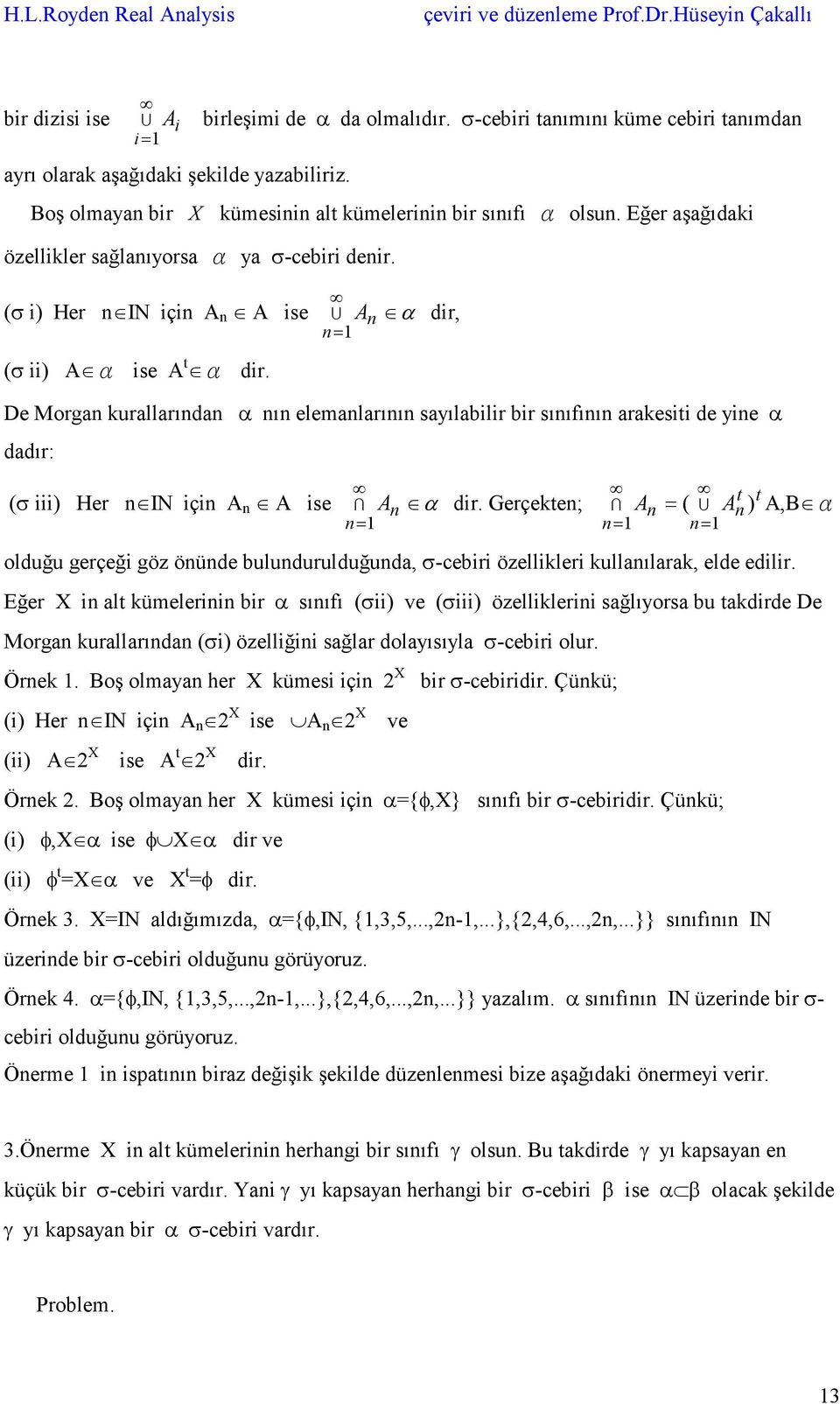 n= 1 n De Morgan kurallarından α nın elemanlarının sayılabilir bir sınıfının arakesiti de yine α dadır: (σ iii) Her n IN için A n A ise I A α dir.