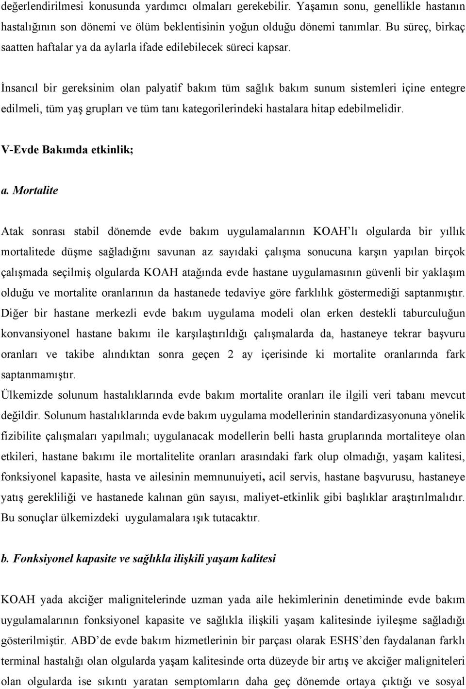 İnsancıl bir gereksinim olan palyatif bakım tüm sağlık bakım sunum sistemleri içine entegre edilmeli, tüm yaş grupları ve tüm tanı kategorilerindeki hastalara hitap edebilmelidir.