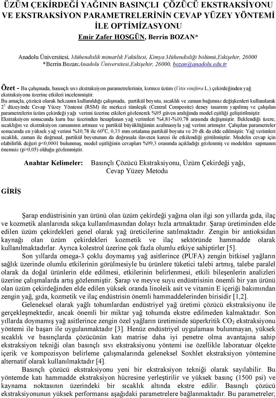 tr Özet - Bu çalışmada, basınçlı sıvı ekstraksiyon parametrelerinin, kırmızı üzüm (Vitis vinifera L.) çekirdeğinden yağ ekstraksiyonu üzerine etkileri incelenmiştir.