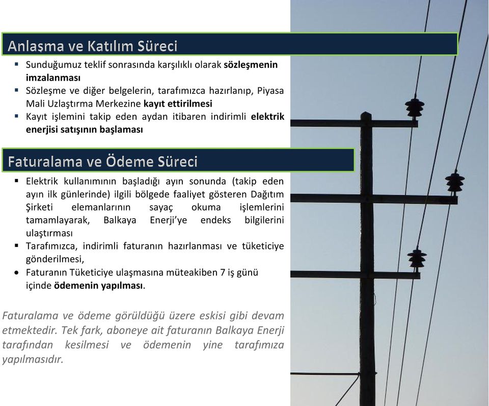 elemanlarının sayaç okuma işlemlerini tamamlayarak, Balkaya Enerji ye endeks bilgilerini ulaştırması Tarafımızca, indirimli faturanın hazırlanması ve tüketiciye gönderilmesi, Faturanın Tüketiciye