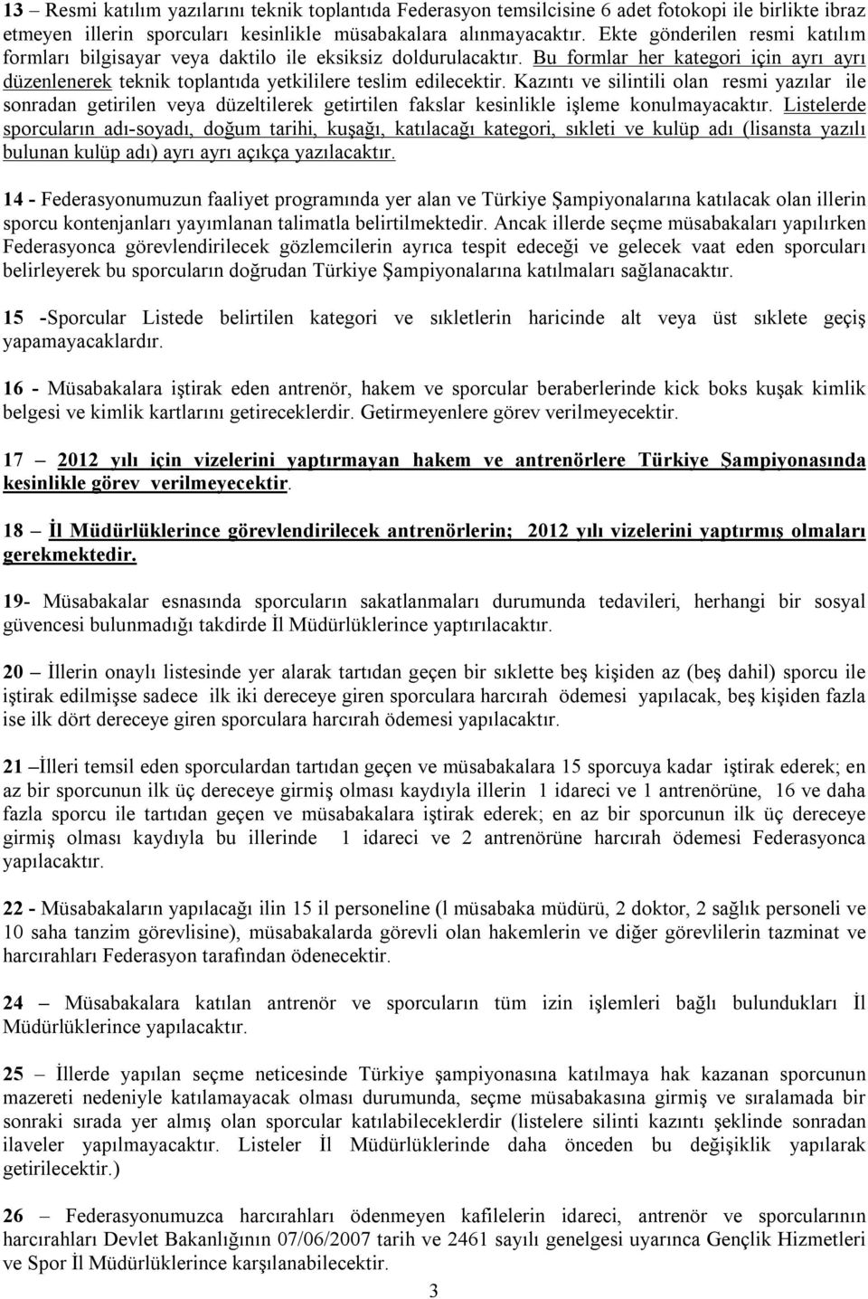 Kazıntı ve silintili olan resmi yazılar ile sonradan getirilen veya düzeltilerek getirtilen fakslar kesinlikle işleme konulmayacaktır.