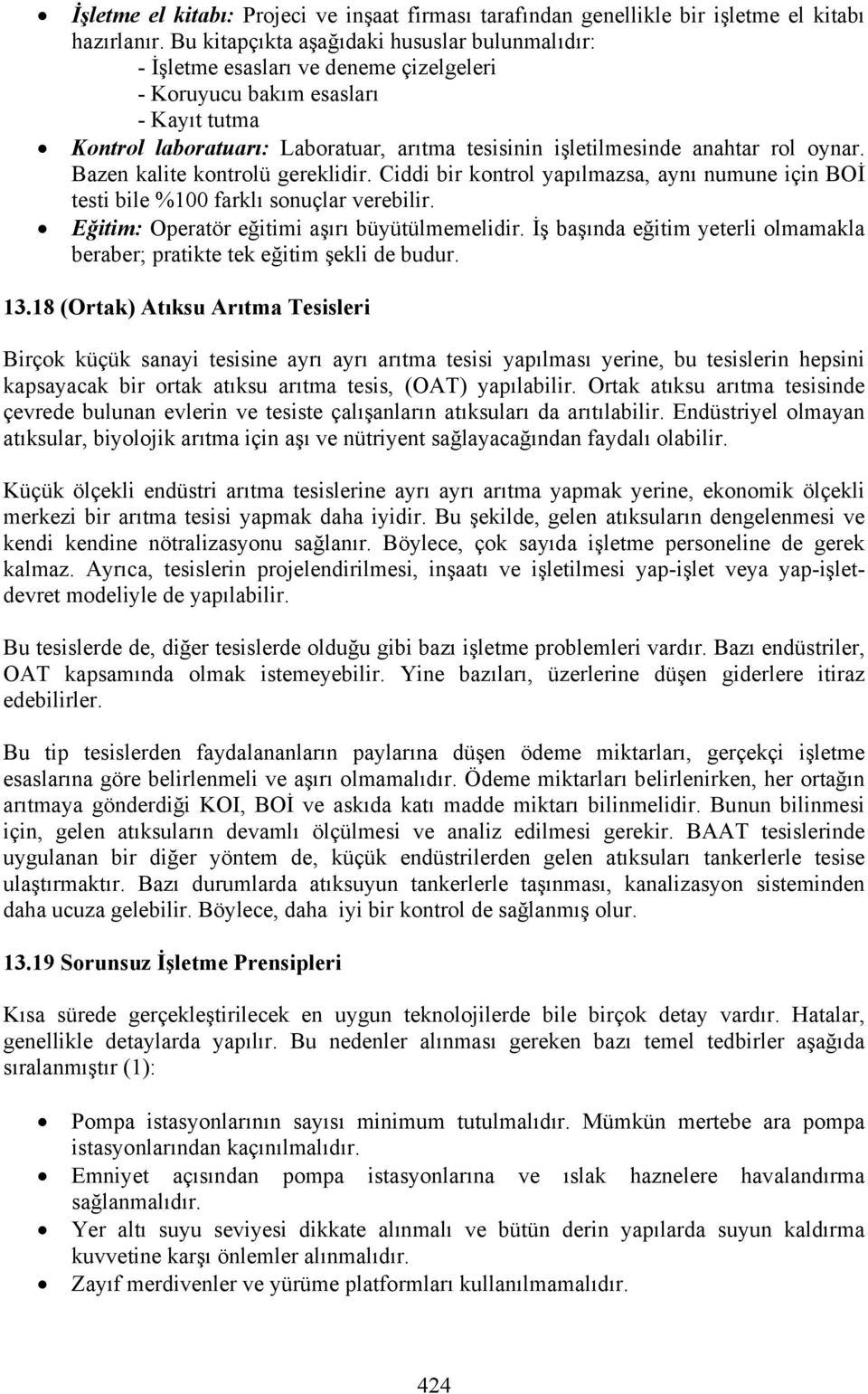 anahtar rol oynar. Bazen kalite kontrolü gereklidir. Ciddi bir kontrol yapılmazsa, aynı numune için BOİ testi bile %100 farklı sonuçlar verebilir. Eğitim: Operatör eğitimi aşırı büyütülmemelidir.