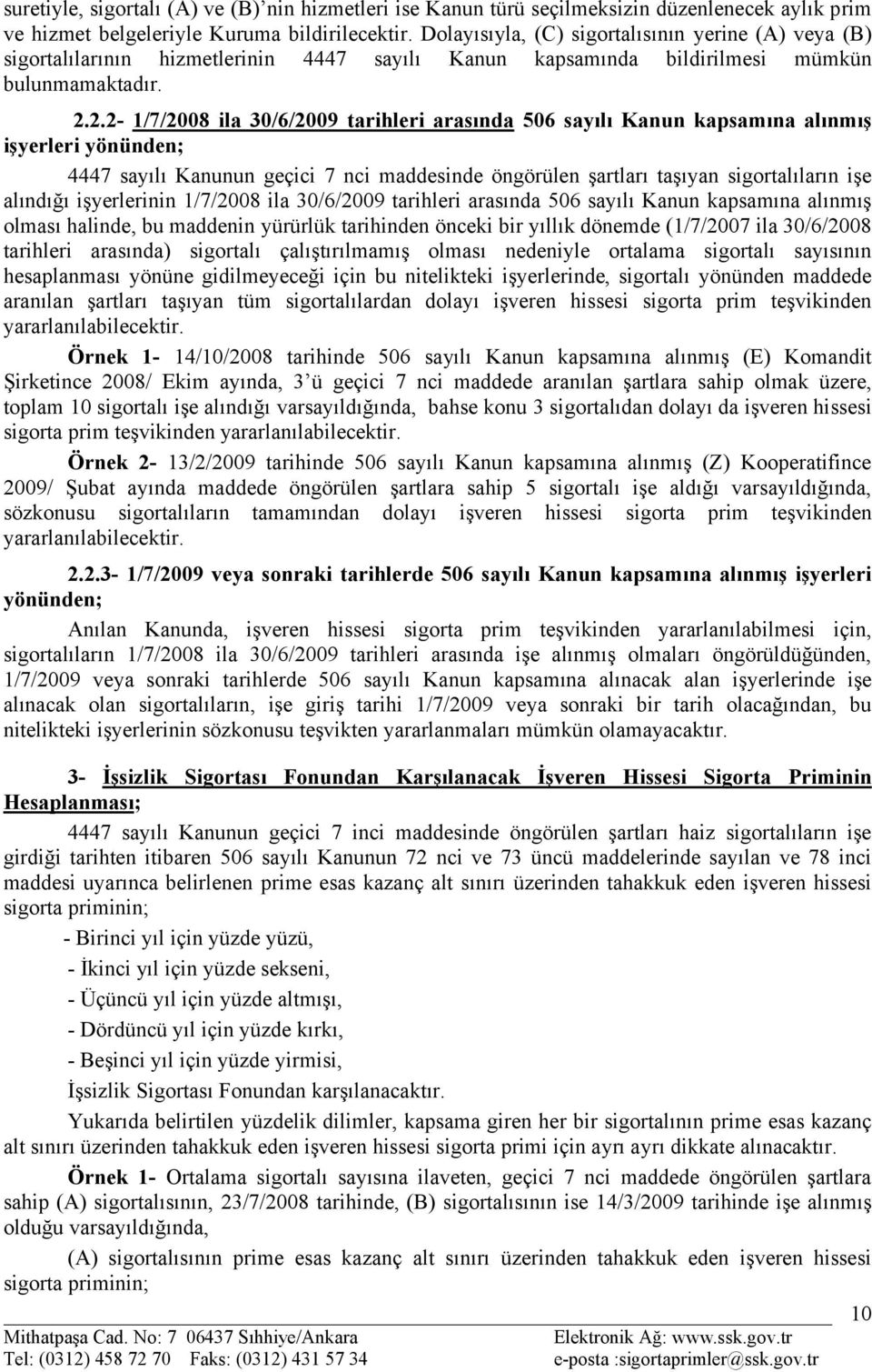 2.2-1/7/2008 ila 30/6/2009 tarihleri arasında 506 sayılı Kanun kapsamına alınmış işyerleri yönünden; 4447 sayılı Kanunun geçici 7 nci maddesinde öngörülen şartları taşıyan sigortalıların işe alındığı