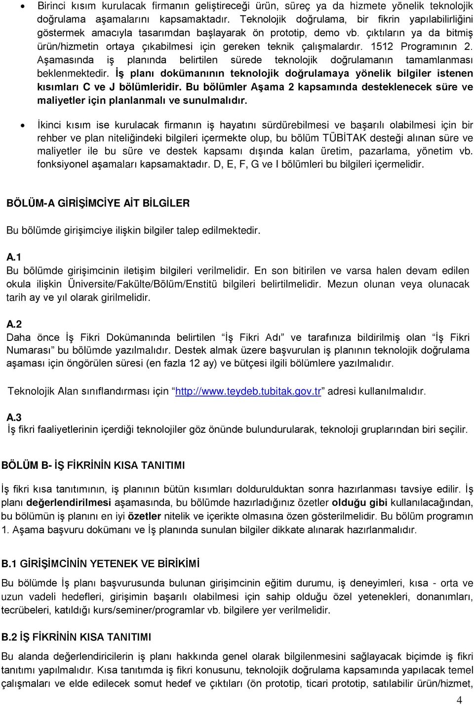 çıktıların ya da bitmiş ürün/hizmetin ortaya çıkabilmesi için gereken teknik çalışmalardır. 1512 Programının 2.