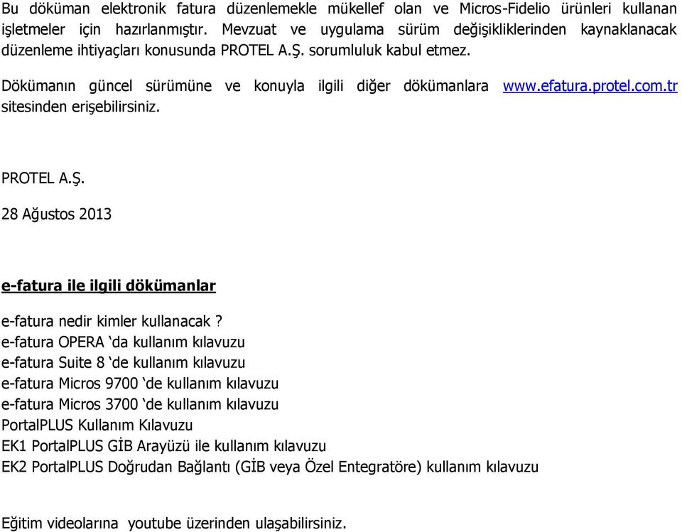 efatura.protel.com.tr sitesinden erişebilirsiniz. PROTEL A.Ş. 28 Ağustos 2013 e-fatura ile ilgili dökümanlar e-fatura nedir kimler kullanacak?