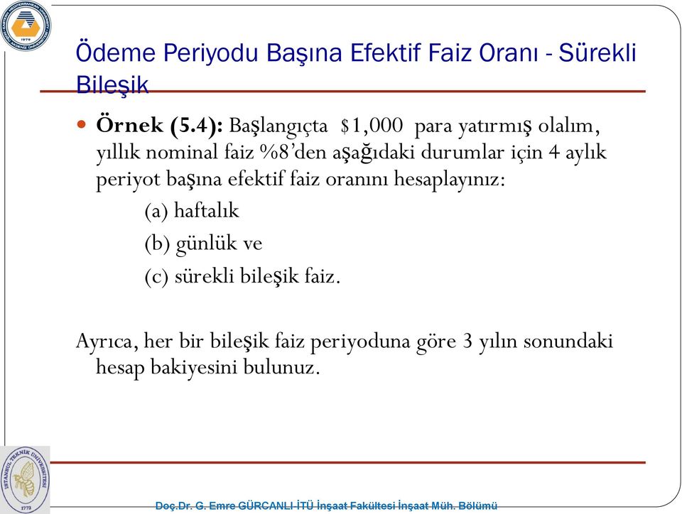 için 4 aylık periyot başına efektif faiz oranını hesaplayınız: (a) haftalık (b) günlük ve