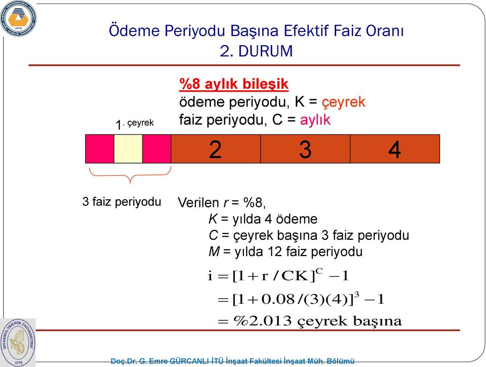 2 3 4 3 faiz periyodu Verilen r = %8, K = yılda 4 ödeme C = çeyrek başına 3