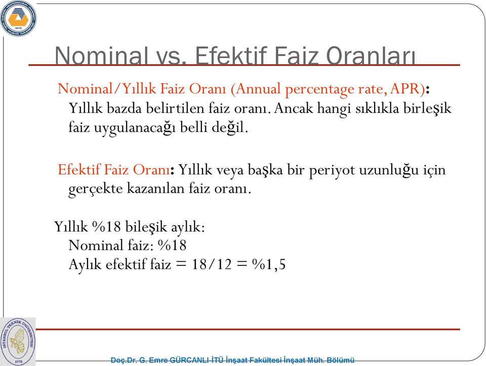 bazda belirtilen faiz oranı. Ancak hangi sıklıkla birleşik faiz uygulanacağı belli değil.