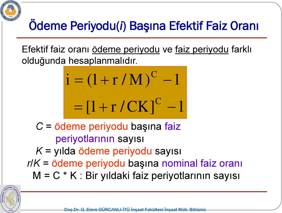 i (1 r / M ) C 1 [1 r / CK ] C 1 C = ödeme periyodu başına faiz periyotlarının sayısı