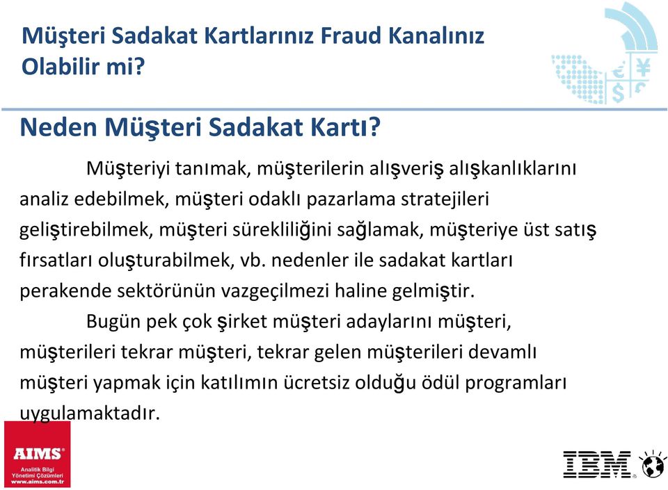 geliştirebilmek, müşteri sürekliliğini sağlamak, müşteriye üst satış fırsatları oluşturabilmek, vb.