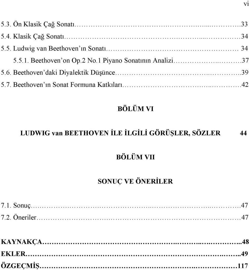 ...42 BÖLÜM VI LUDWIG van BEETHOVEN İLE İLGİLİ GÖRÜŞLER, SÖZLER 44 BÖLÜM VII SONUÇ VE ÖNERİLER 7.1. Sonuç.