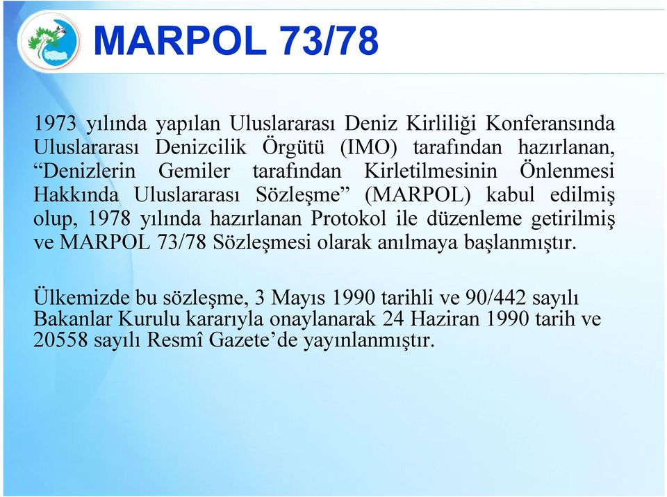 yılında hazırlanan Protokol ile düzenleme getirilmiş ve MARPOL 73/78 Sözleşmesi olarak anılmaya başlanmıştır.