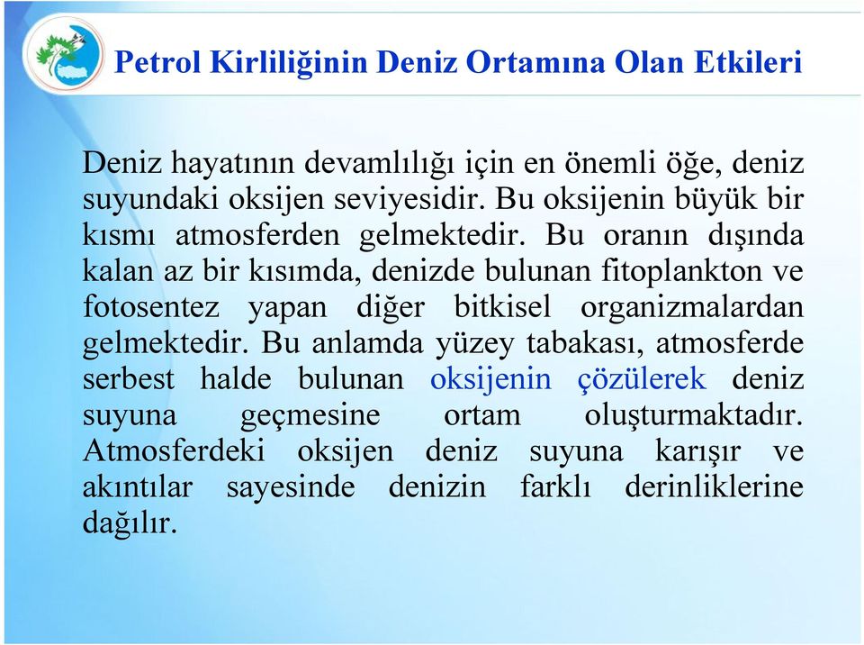 Bu oranın dışında kalan az bir kısımda, denizde bulunan fitoplankton ve fotosentez yapan diğer bitkisel organizmalardan gelmektedir.