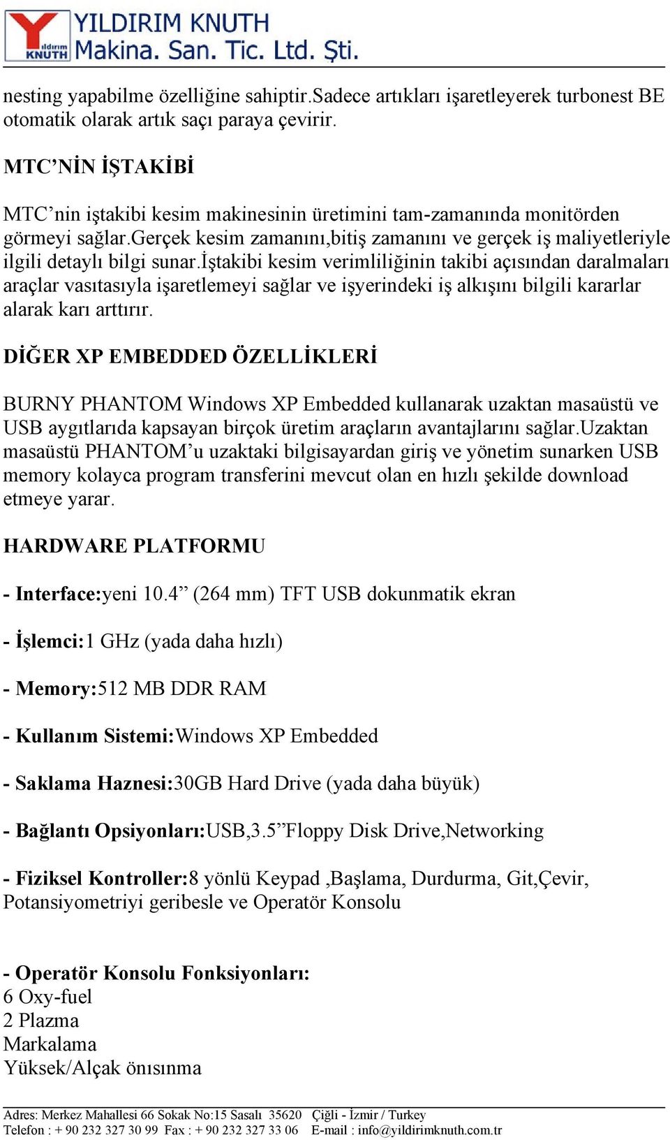 iştakibi kesim verimliliğinin takibi açısından daralmaları araçlar vasıtasıyla işaretlemeyi sağlar ve işyerindeki iş alkışını bilgili kararlar alarak karı arttırır.