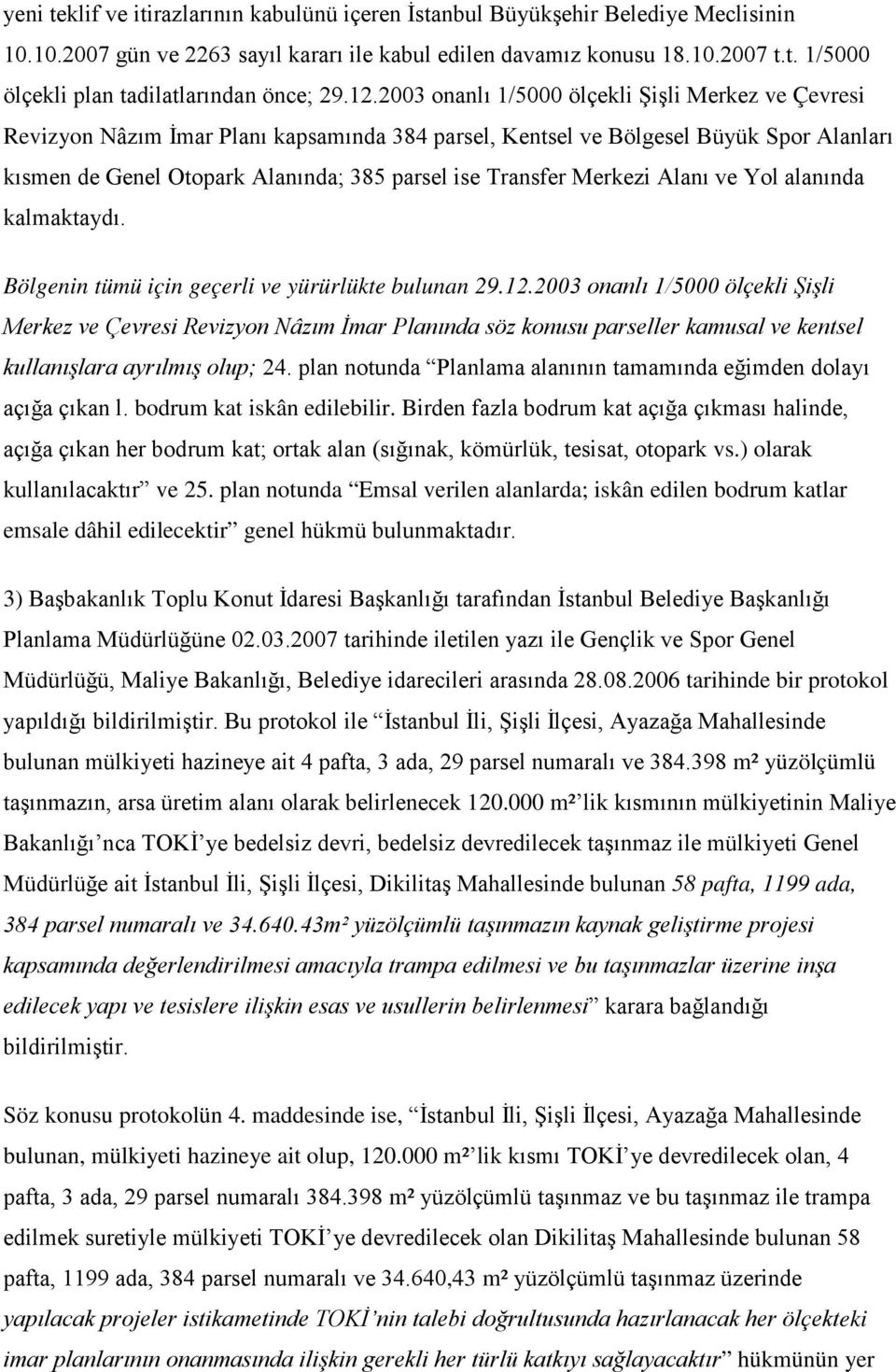 Transfer Merkezi Alanı ve Yol alanında kalmaktaydı. Bölgenin tümü için geçerli ve yürürlükte bulunan 29.12.