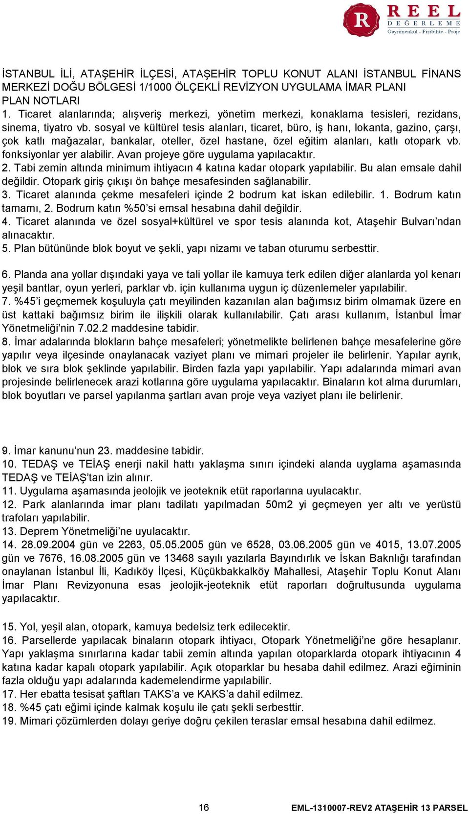 sosyal ve kültürel tesis alanları, ticaret, büro, iş hanı, lokanta, gazino, çarşı, çok katlı mağazalar, bankalar, oteller, özel hastane, özel eğitim alanları, katlı otopark vb.