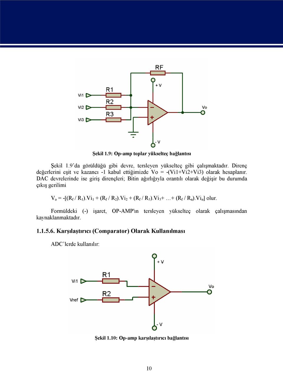 DAC devrelerinde ise giriş dirençleri; Bitin ağırlığıyla orantılı olarak değişir bu durumda çıkış gerilimi V o = -[(R f / R 1 ).Vi 1 + (R f / R 2 ).