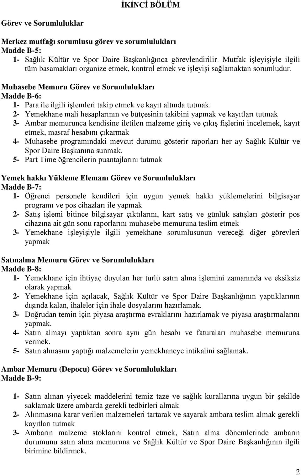 Muhasebe Memuru Görev ve Sorumlulukları Madde B-6: 1- Para ile ilgili işlemleri takip etmek ve kayıt altında tutmak.