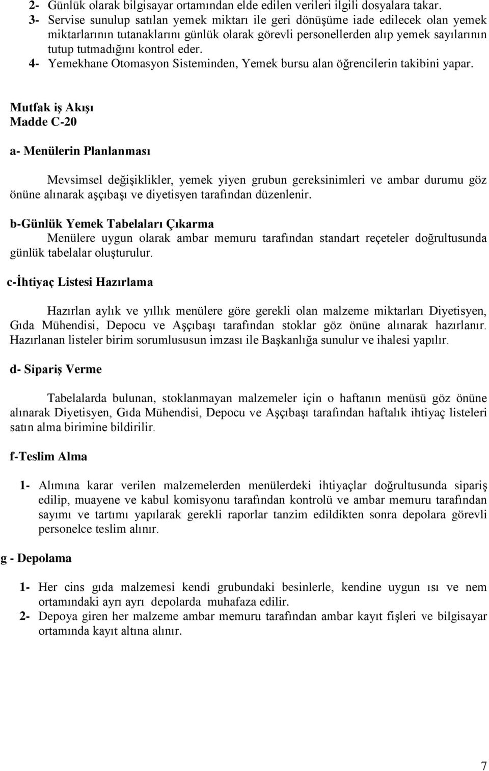 eder. 4- Yemekhane Otomasyon Sisteminden, Yemek bursu alan öğrencilerin takibini yapar.