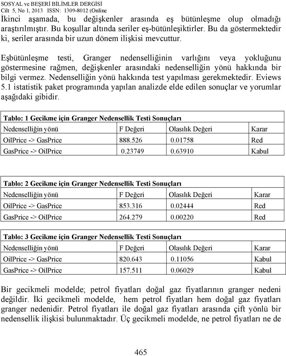 Eşbütünleşme testi, Granger nedenselliğinin varlığını veya yokluğunu göstermesine rağmen, değişkenler arasındaki nedenselliğin yönü hakkında bir bilgi vermez.