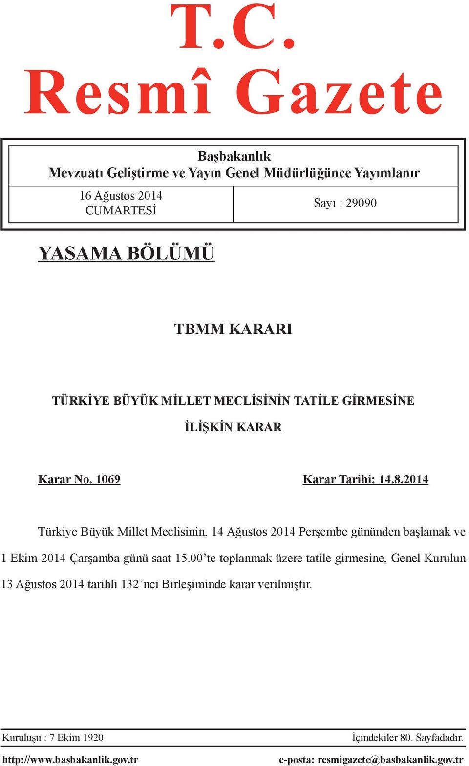 2014 Türkiye Büyük Millet Meclisinin, 14 Ağustos 2014 Perşembe gününden başlamak ve 1 Ekim 2014 Çarşamba günü saat 15.