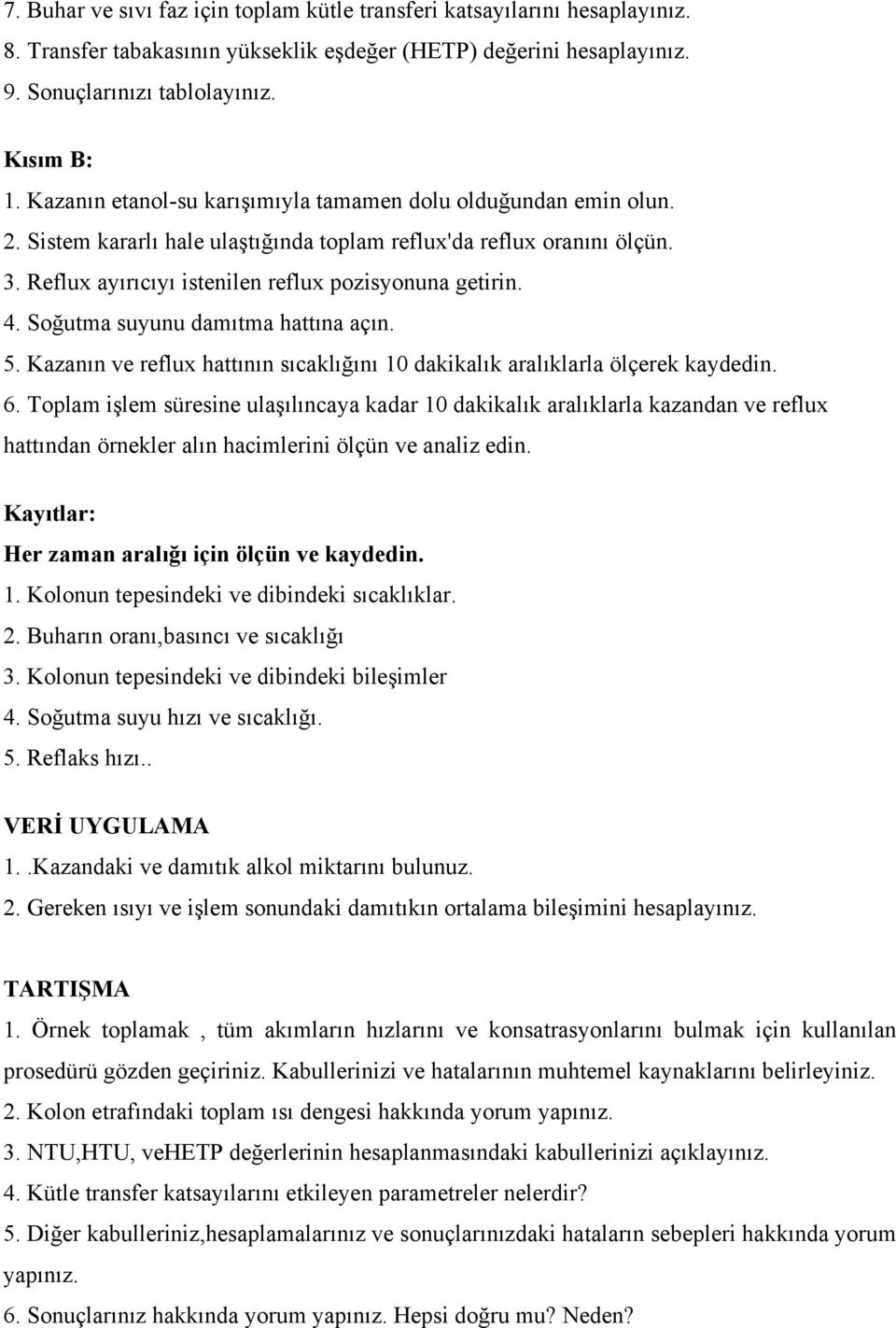 Soğutma suyunu damıtma hattına açın. 5. Kazanın ve reflux hattının sıcaklığını 10 dakikalık aralıklarla ölçerek kaydedin. 6.