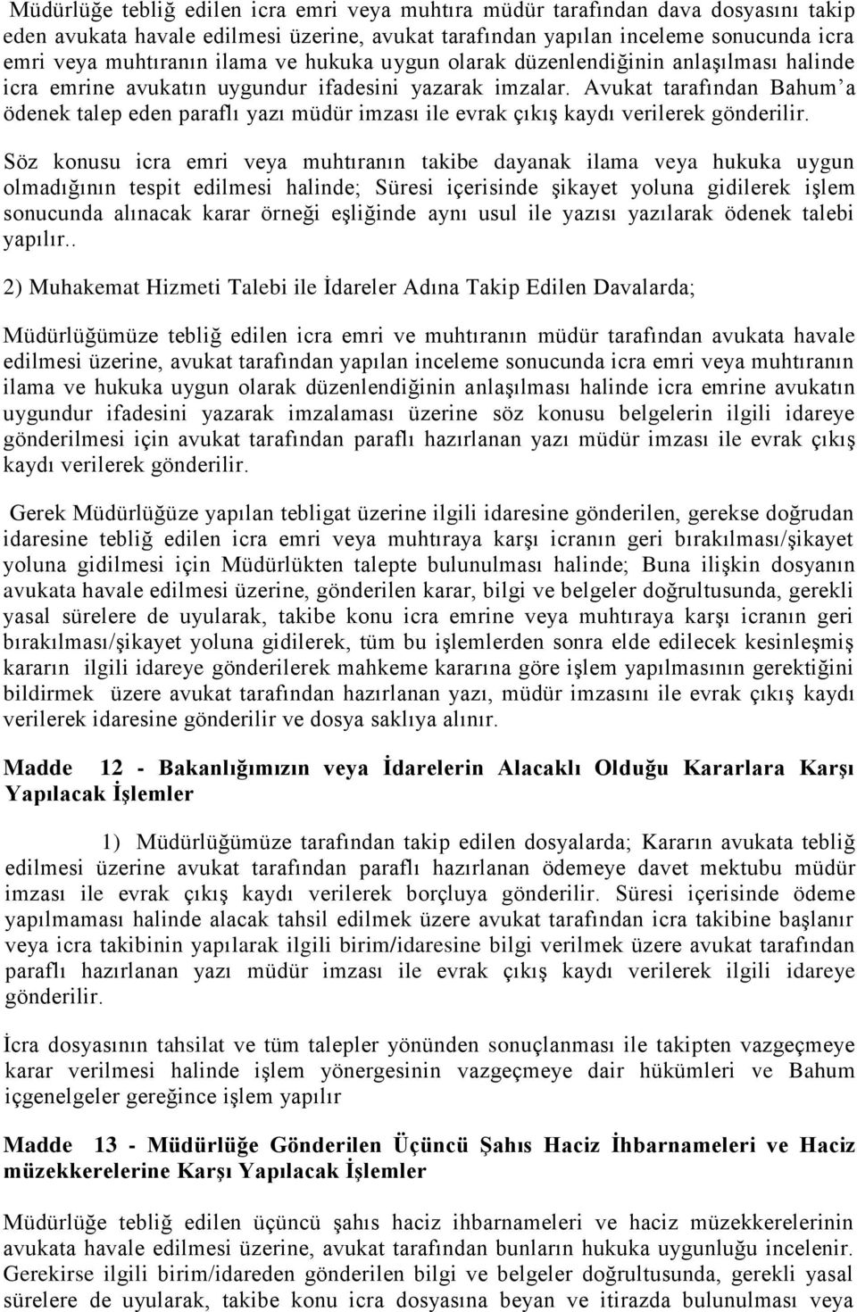 Avukat tarafından Bahum a ödenek talep eden paraflı yazı müdür imzası ile evrak çıkış kaydı verilerek gönderilir.