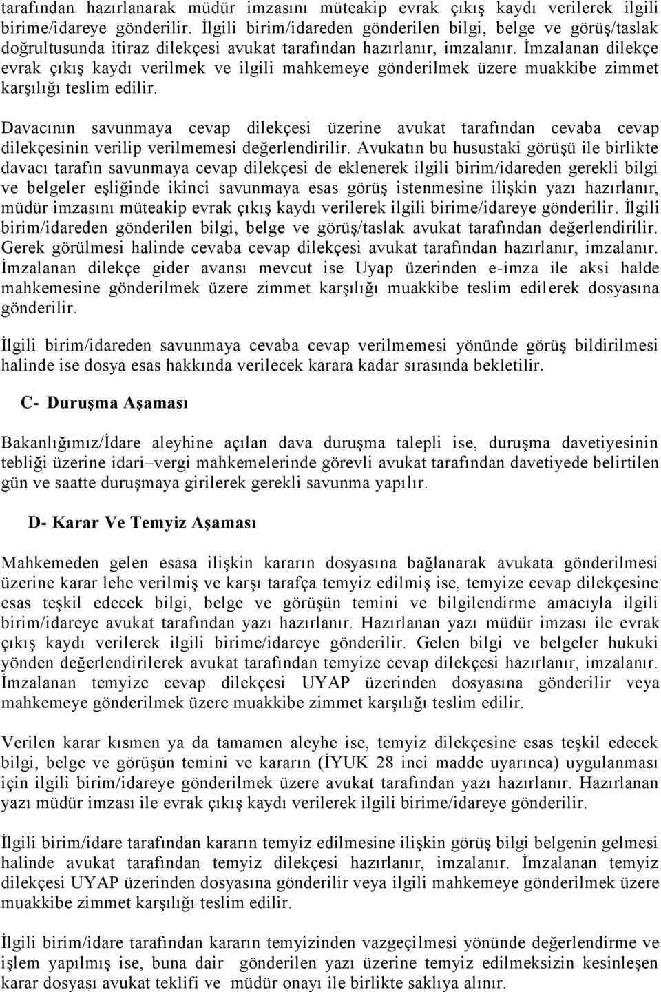 İmzalanan dilekçe evrak çıkış kaydı verilmek ve ilgili mahkemeye gönderilmek üzere muakkibe zimmet karşılığı teslim edilir.