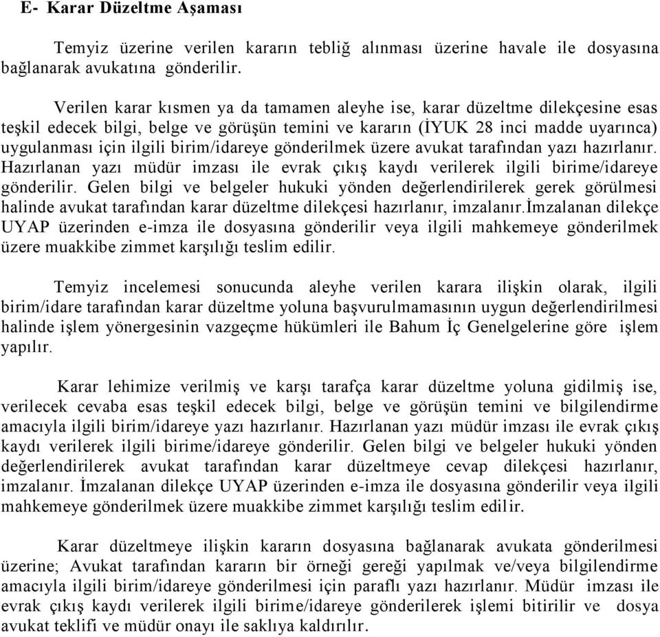 birim/idareye gönderilmek üzere avukat tarafından yazı hazırlanır. Hazırlanan yazı müdür imzası ile evrak çıkış kaydı verilerek ilgili birime/idareye gönderilir.