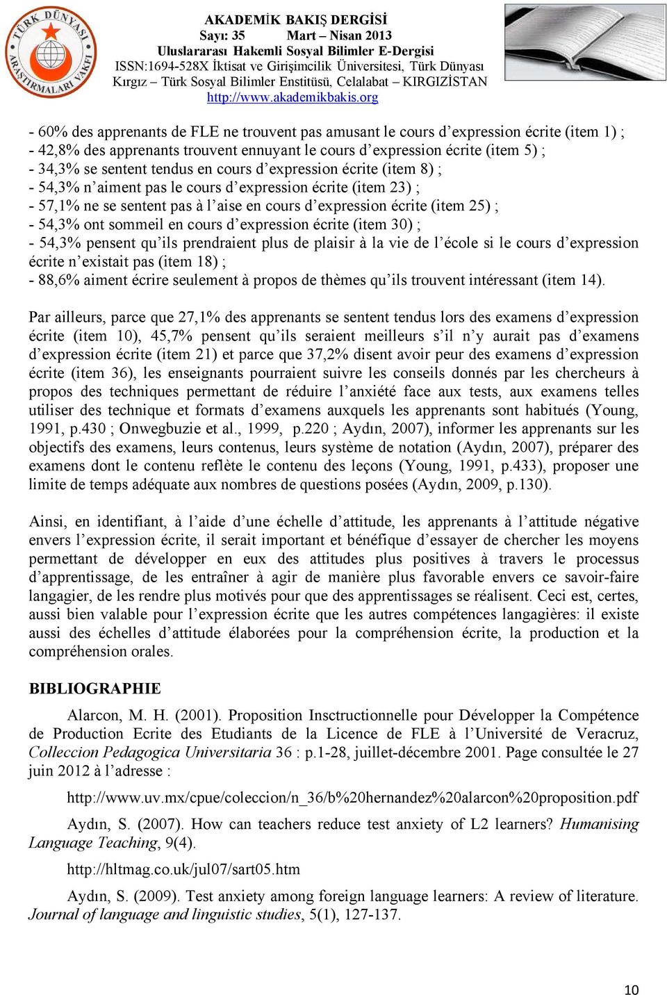 en cours d expression écrite (item 30) ; - 54,3% pensent qu ils prendraient plus de plaisir à la vie de l école si le cours d expression écrite n existait pas (item 18) ; - 88,6% aiment écrire