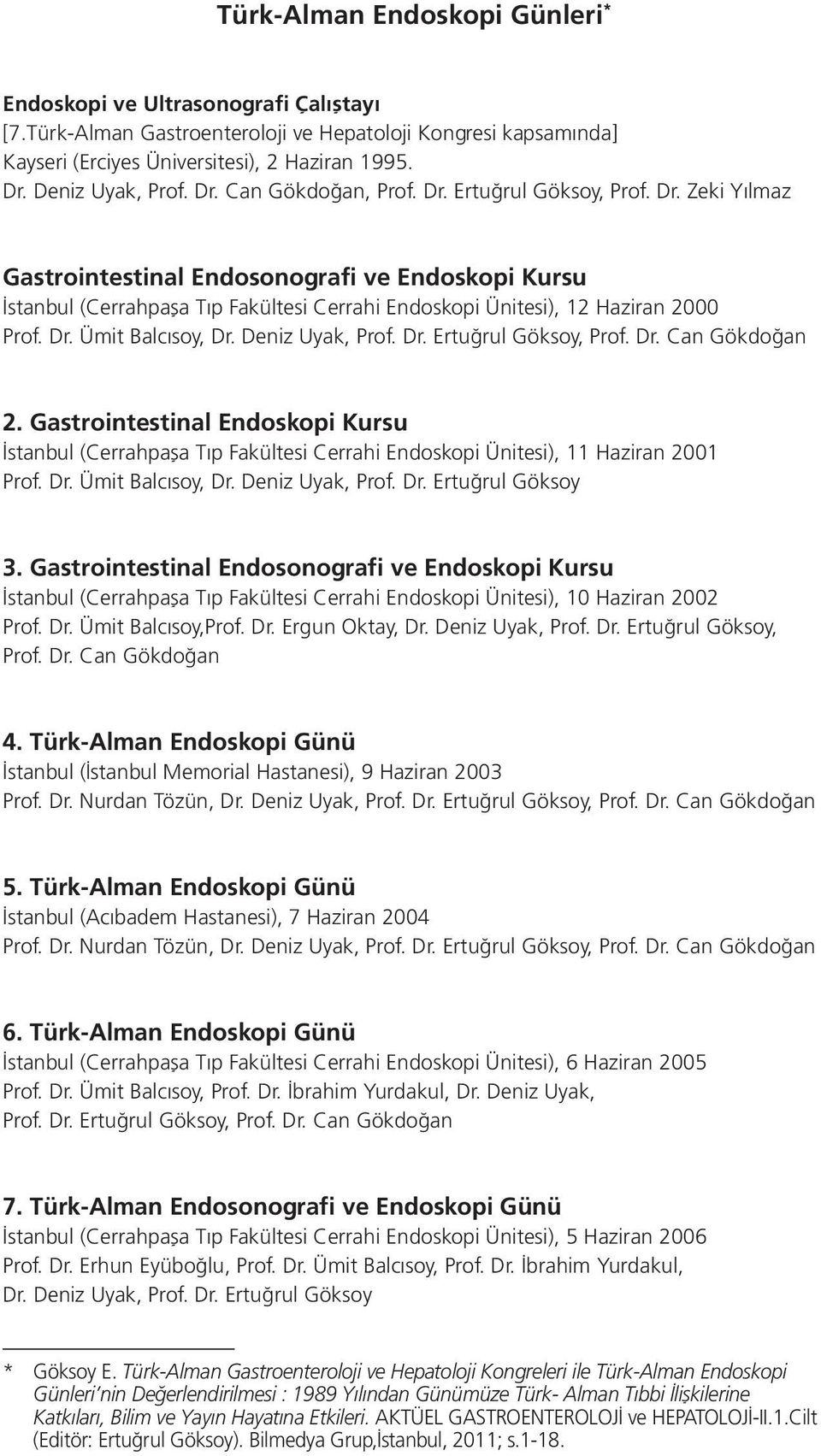 Dr. Ümit Balcısoy, Dr. Deniz Uyak, Prof. Dr. Ertuğrul Göksoy, Prof. Dr. Can Gökdoğan 2.