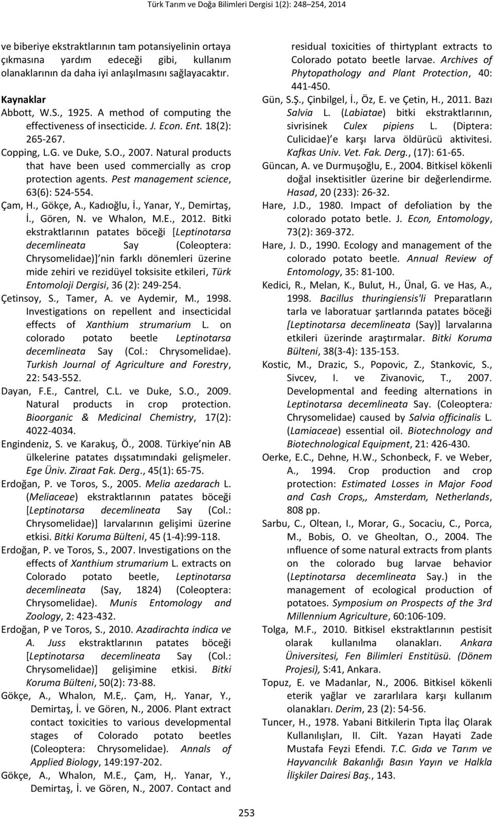 Pest management science, 63(6): 524-554. Çam, H., Gökçe, A., Kadıoğlu, İ., Yanar, Y., Demirtaş, İ., Gören, N. ve Whalon, M.E., 212.