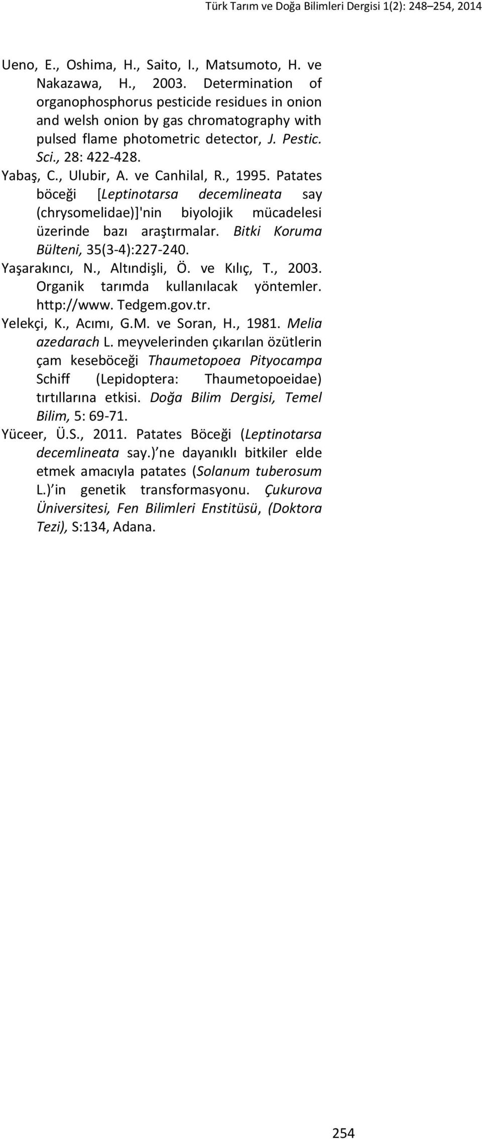 ve Canhilal, R., 1995. Patates böceği [Leptinotarsa decemlineata say (chrysomelidae)]'nin biyolojik mücadelesi üzerinde bazı araştırmalar. Bitki Koruma Bülteni, 35(3-4):227-24. Yaşarakıncı, N.