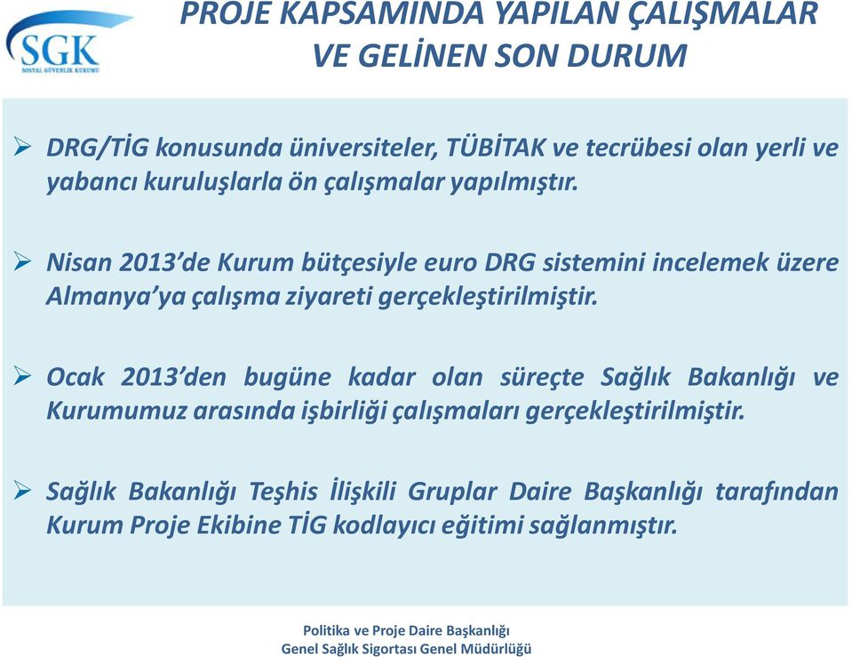 Nisan 2013 de Kurum bütçesiyle euro DRG sistemini incelemek üzere Almanya ya çalışma ziyareti gerçekleştirilmiştir.