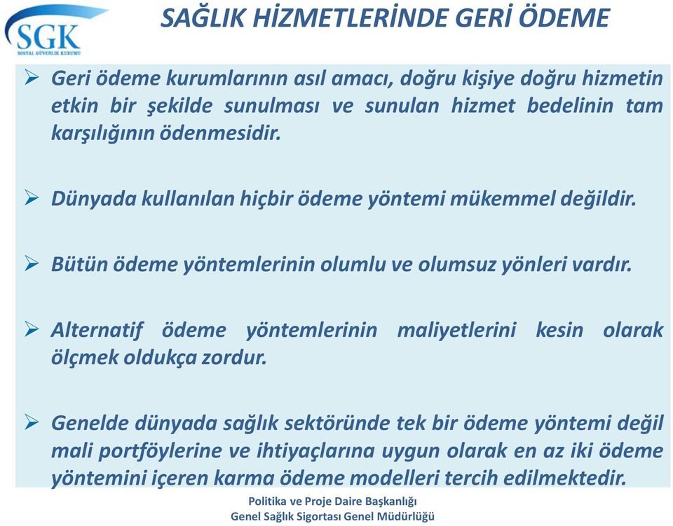 Bütün ödeme yöntemlerinin olumlu ve olumsuz yönleri vardır. Alternatif ödeme yöntemlerinin maliyetlerini kesin olarak ölçmek oldukça zordur.