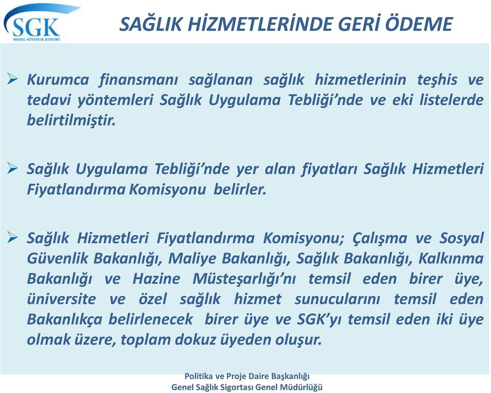 Sağlık Hizmetleri Fiyatlandırma Komisyonu; Çalışma ve Sosyal Güvenlik Bakanlığı, Maliye Bakanlığı, Sağlık Bakanlığı, Kalkınma Bakanlığı ve Hazine