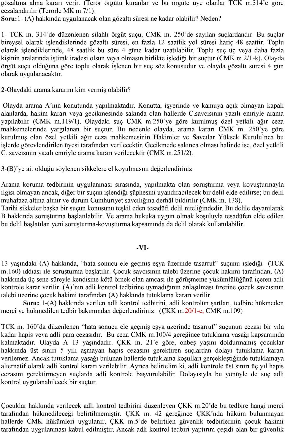 Toplu olarak işlendiklerinde, 48 saatlik bu süre 4 güne kadar uzatılabilir. Toplu suç üç veya daha fazla kişinin aralarında iştirak iradesi olsun veya olmasın birlikte işlediği bir suçtur (CMK m.