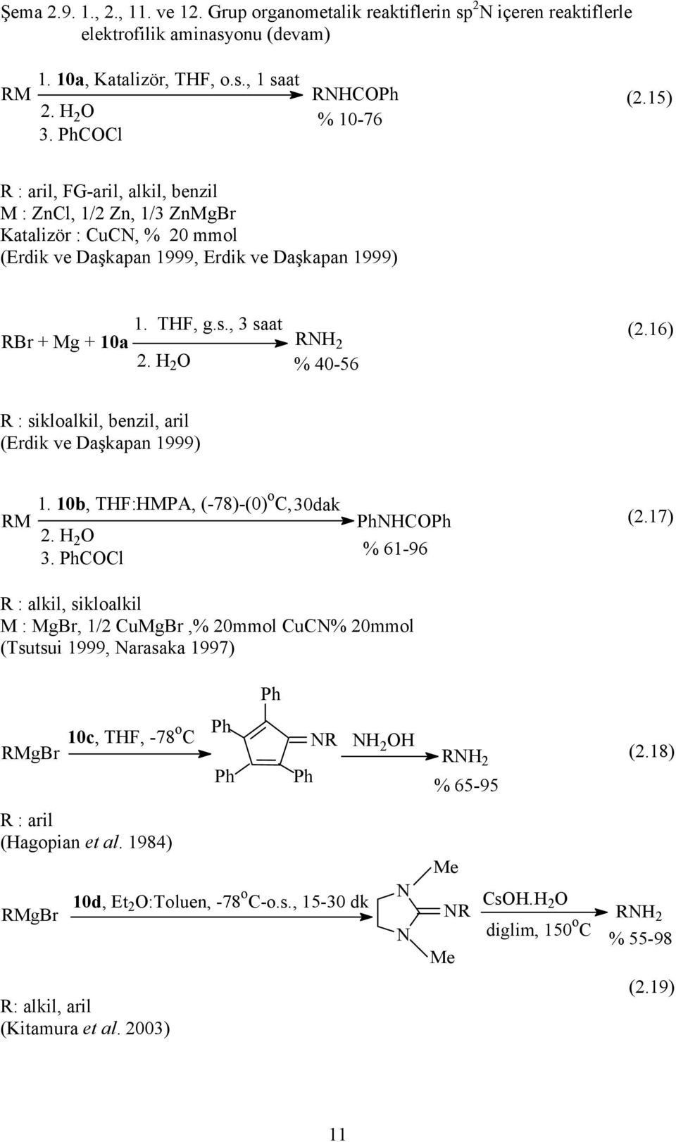 H 2 O RNH 2 % 40-56 (2.16) R : sikloalkil, benzil, aril (Erdik ve Daşkapan 1999) RM 1. 10b, THF:HMPA, (-78)-(0)o C, 30dak 2. H 2 O 3. PhCOCl PhNHCOPh % 61-96 (2.
