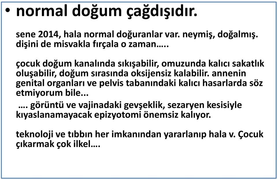 annenin genital organları ve pelvis tabanındaki kalıcı hasarlarda söz etmiyorum bile.