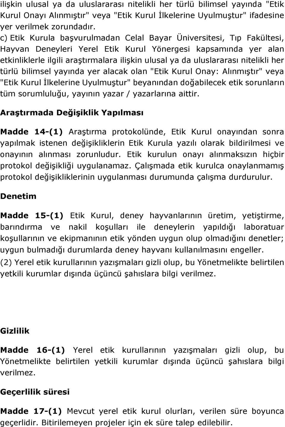 uluslararası nitelikli her türlü bilimsel yayında yer alacak olan "Etik Kurul Onay: Alınmıştır" veya "Etik Kurul İlkelerine Uyulmuştur" beyanından doğabilecek etik sorunların tüm sorumluluğu, yayının